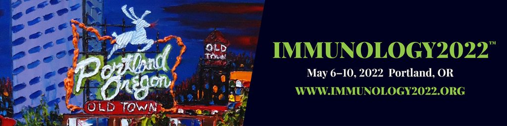 Banner for IMMUNOLOGY2022 conference featuring the iconic Portland Oregon Old Town neon sign with a white stag on the left side, and event details on the right: 'IMMUNOLOGY2022, May 6-10, 2022 Portland, OR, www.immunology2022.org'.